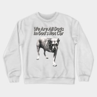 We Are All Dogs In God's Hot Car Original Aesthetic Tribute 〶 Crewneck Sweatshirt